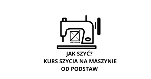 Kurs od podstaw "JAK SZYĆ?" 14/15 Listopada