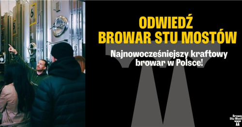 Zobacz Browar Stu Mostów - najnowocześniejszy kraftowy browar w Polsce!